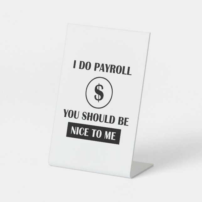 Funny Payroll Manager Office Humour Pedestal Sign (Front)