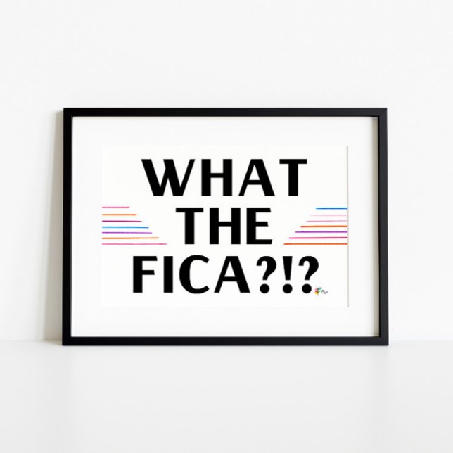 Funny Payroll Poster Art What the FICA?!? (Creator Uploaded)