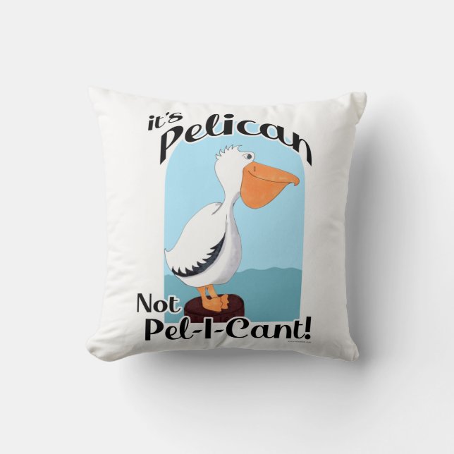  Funny Pelican Not Pel I Cant Bird Fun Life Motto Cushion (Front)