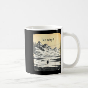 Funny penguin but why meme but why penguin coffee mug
