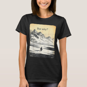 Funny penguin but why meme but why penguin T-Shirt