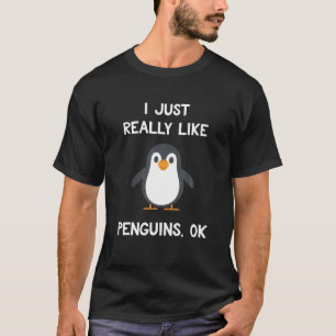 Funny Penguin Gift I Just Really Like Penguins OK T-Shirt