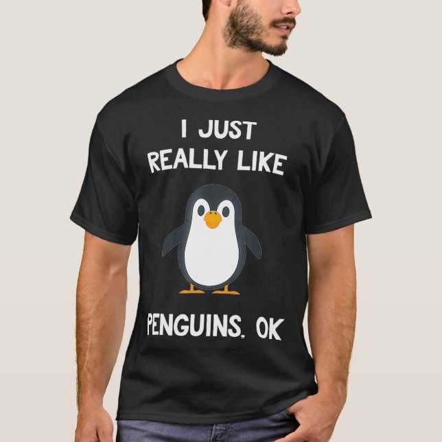 Funny Penguin Gift I Just Really Like Penguins OK  T-Shirt (Front)