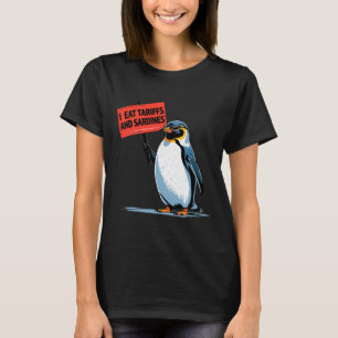 Funny Penguin Tariff Pun I Eat Tariffs And Sardine T-Shirt