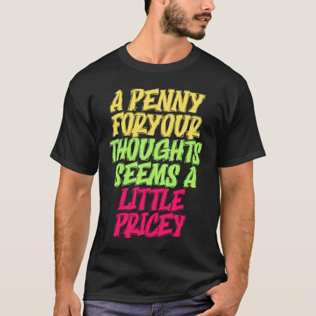 Funny Penny For Your Thoughts T  Sarcastic Joke T-Shirt (Front)