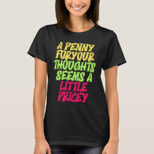 Funny Penny For Your Thoughts T  Sarcastic Joke T-Shirt