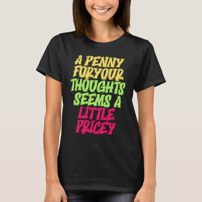 Funny Penny For Your Thoughts T  Sarcastic Joke T-Shirt (Front)