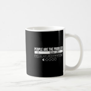 Funny People Are The Problem, Would Not Recommend  Coffee Mug