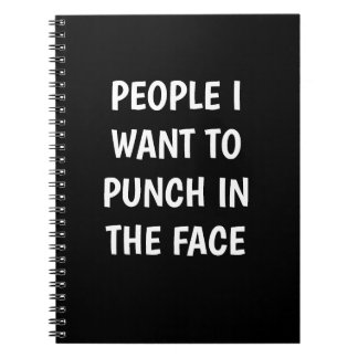 Funny "PEOPLE I WANT TO PUNCH IN THE FACE" Notebook
