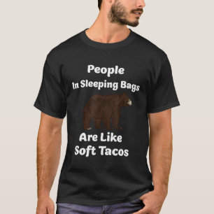 Funny People In Sleeping Bags Are Soft Tacos Bears T-Shirt