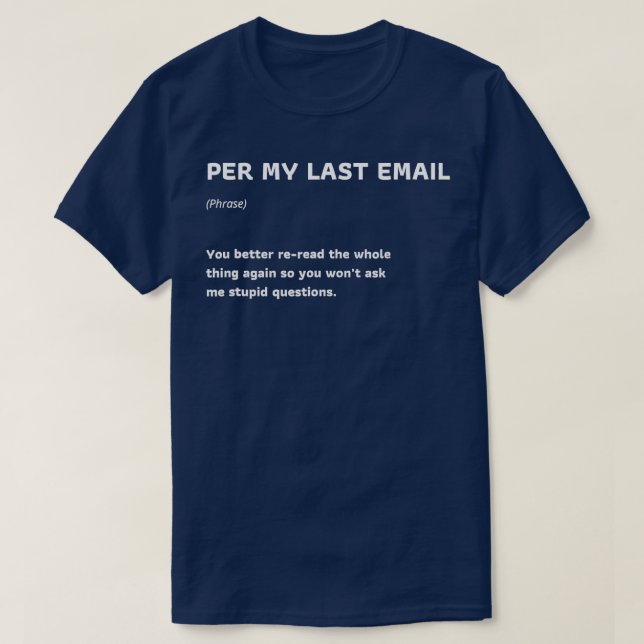 Funny Per My Last Email Office Humour Sarcastic Of T-Shirt (Design Front)