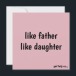 Funny Perfect for Birthdays & Father's Day Holiday Card<br><div class="desc">Surprise your dad with a humourous 'Like Father Like Daughter' card,  perfect for birthdays,  Father's Day,  or just because! Featuring a cheeky message,  this bestseller is available in various colours and can be personalised. Arrives by June 17-24.</div>