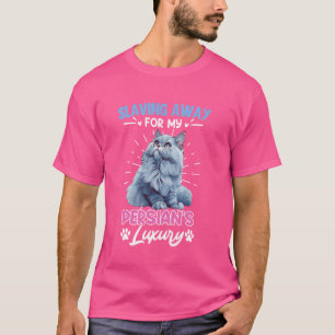 Funny Persian cat SLAVING AWAY FOR MY PERSIAN'S LU T-Shirt