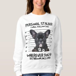 Funny Personal Stalker Black French Bulldog Sweatshirt