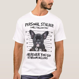 Funny Personal Stalker Black French Bulldog T-Shirt