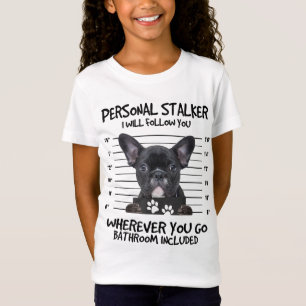 Funny Personal Stalker Black French Bulldog T-Shirt