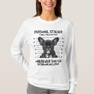 Funny Personal Stalker Black French Bulldog T-Shirt