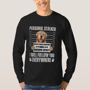 Funny Personal Stalker Dog Design Golden Retrieve T-Shirt
