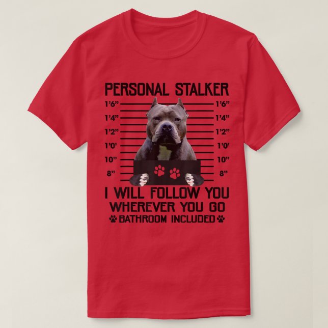 Funny Personal Stalker Pit Bull Terrier Dog Lovers T-Shirt (Design Front)