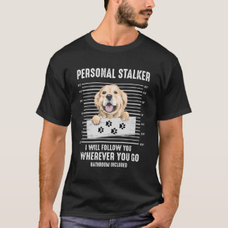 Funny Personal Stalker Retriever Dog Golden Owner T-Shirt
