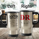 Funny Personalised Doctor funny doctor saying Travel Mug<br><div class="desc">A wise doctor once wrote. Funny humour design for doctors like a paediatrician, surgeon, dermatologist, cardiologist, medical practitioner or physician. Also for a medical school student. A design for a med school graduate or student who is proud to be a doctor. Great for your friend who has bad handwriting. 1...</div>
