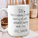 Funny Personalised Dog Dad Coffee Mug<br><div class="desc">Surprise the Dog Dad for his birthday or any occasion with this super cute dog dad mug . Dad ... There's nobody I'd rather have by my side , awkwardly waiting while I poop ! Makes a perfect gift from the dog ! Personalise with dog name . Design on both...</div>