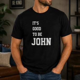 Funny Personalised Its Good To Be John Birthday T-Shirt
