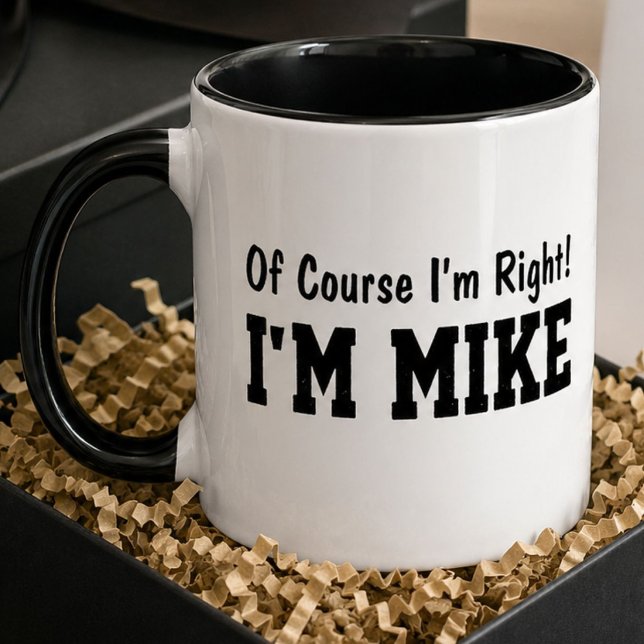 Funny Personalised Mike Name Of Course Im Right  Mug (Creator Uploaded)