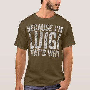 Funny Personalised Name Because I'm Luigi That's T-Shirt