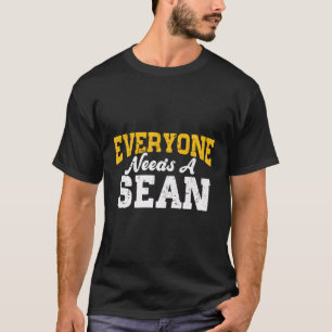 Funny Personalised Name Everyone Needs A Sean T-Shirt