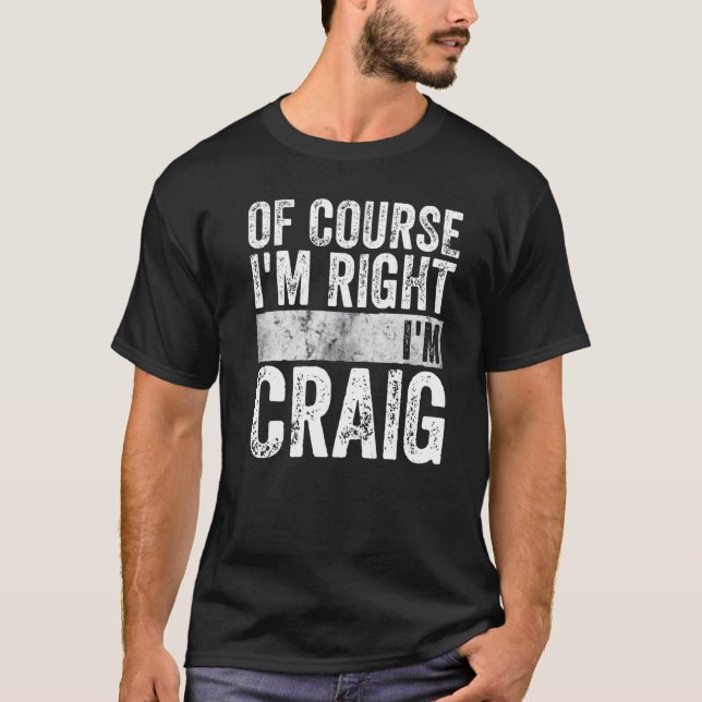 Funny Personalised Name  Of Course I'm Right I'm C T-Shirt (Front)
