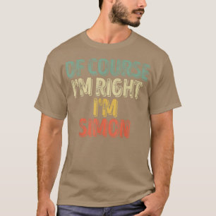 Funny Personalised Name  Of Course Im Right Im Sim T-Shirt