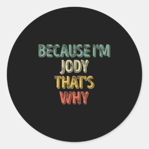 Funny Personalised Name Shirt Because Im Jody That Classic Round Sticker