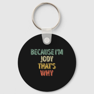 Funny Personalised Name Shirt Because Im Jody That Key Ring