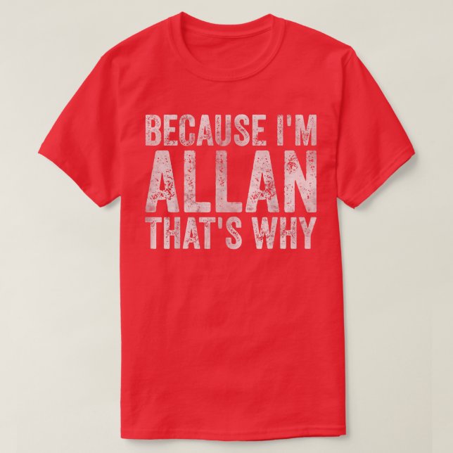 Funny Personalised NameBecause Im Allan Thats Why  T-Shirt (Design Front)