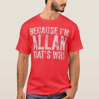Funny Personalised NameBecause Im Allan Thats Why  T-Shirt
