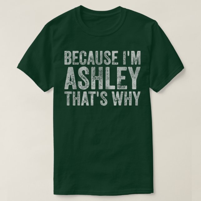 Funny Personalised NameBecause Im Ashley Thats Why T-Shirt (Design Front)