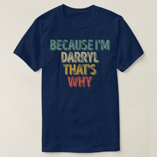 Funny Personalised NameBecause Im Darryl Thats Why T-Shirt (Design Front)