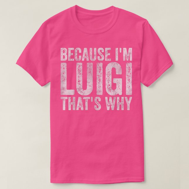 Funny Personalised NameBecause Im Luigi Thats Why  T-Shirt (Design Front)