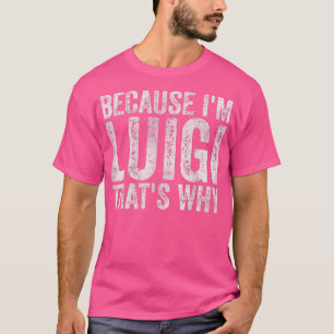 Funny Personalised NameBecause Im Luigi Thats Why T-Shirt