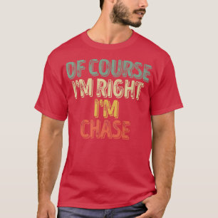 Funny Personalised NameOf Course Im Right Im Chase T-Shirt