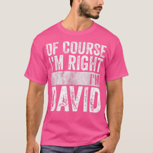 Funny Personalised NameOf Course Im Right Im David T-Shirt