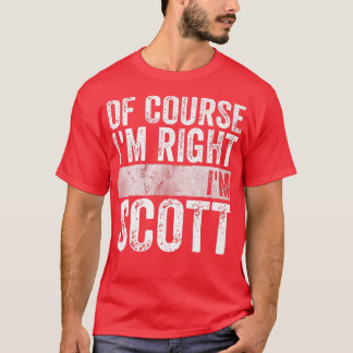 Funny Personalised NameOf Course Im Right Im Scott T-Shirt