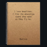 Funny Personalised Notes Office Meeting Notebook<br><div class="desc">Funny Personalised Notes Office Meeting Notebook features the text "I love deadlines. I like the whooshing sound they make as they fly by" with your personalised name below on a gender neutral rustic craft paper background. Personalise by editing the text in the text box provided. Designed for you by ©Evco...</div>
