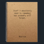 Funny Personalised Notes Office Meeting Notebook<br><div class="desc">Funny Personalised Notes Office Meeting Notebook features the text "Stuff I absolutely need to remember but probably will forget" with your personalised name below on a gender neutral rustic craft paper background. Personalise by editing the text in the text box provided. Designed for you by ©Evco Studio www.zazzle.com/store/evcostudio</div>