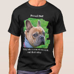 Funny Personalised Pet Photo Proud Dog Dad T-Shirt<br><div class="desc">Okay , our dogs are like our kids , we love them to pieces , but sometimes they can be a bit naughty . Display how proud you are of him anyways ! "Proud Dad ... .Of a dog who is sometimes a jerk , and that's okay ." Personalise with...</div>