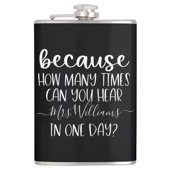 Funny Personalised Teacher Gift Because Hip Flask (Front)