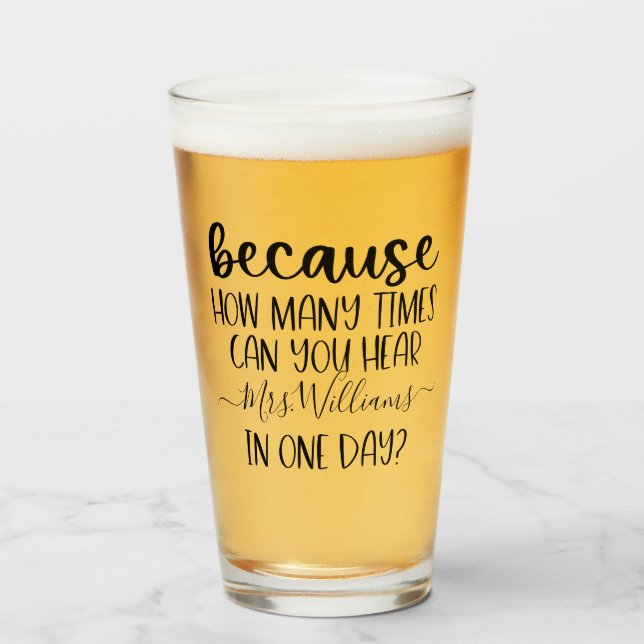 Funny Personalised Teacher Gift Because Pint Glass (Front Filled)
