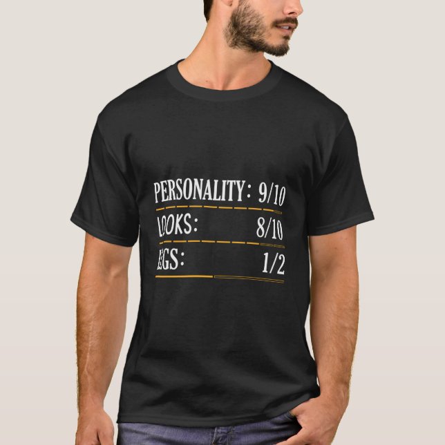 Funny Personality Looks Legs Amputee Humour Saying T-Shirt (Front)
