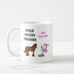 Funny Personalized History Teacher Mug Gift<br><div class="desc">Funny History Teacher Mug

Let your math teacher know how special they are! Personalize this mug with your math teachers name.
You can also personalize the 'history teacher' to any other teacher easily.

Same image on both sides. Makes a great gift!</div>